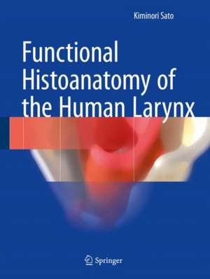 Functional Histoanatomy of the Human Larynx de Kiminori Sato