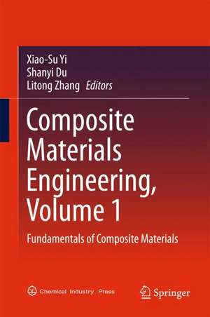 Composite Materials Engineering, Volume 1: Fundamentals of Composite Materials de Xiao-Su Yi