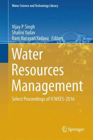 Water Resources Management: Select Proceedings of ICWEES-2016 de Vijay P. Singh