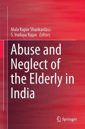 Abuse and Neglect of the Elderly in India de Mala Kapur Shankardass