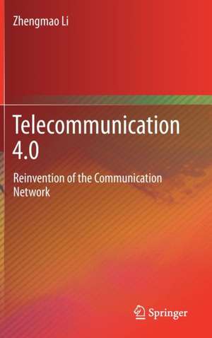 Telecommunication 4.0: Reinvention of the Communication Network de Zhengmao Li