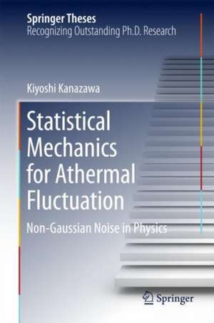 Statistical Mechanics for Athermal Fluctuation: Non-Gaussian Noise in Physics de Kiyoshi Kanazawa