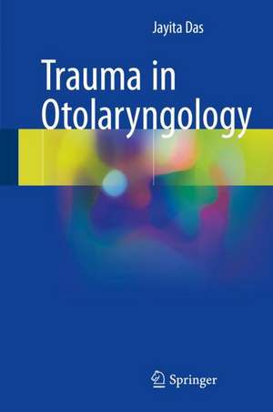 Trauma in Otolaryngology de Jayita Das