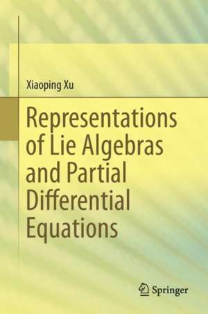 Representations of Lie Algebras and Partial Differential Equations de Xiaoping Xu