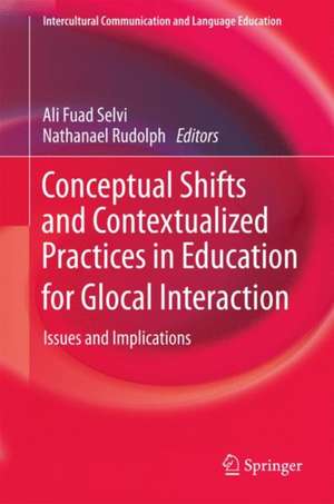 Conceptual Shifts and Contextualized Practices in Education for Glocal Interaction: Issues and Implications de Ali Fuad Selvi