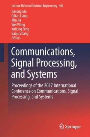 Communications, Signal Processing, and Systems: Proceedings of the 2017 International Conference on Communications, Signal Processing, and Systems de Qilian Liang