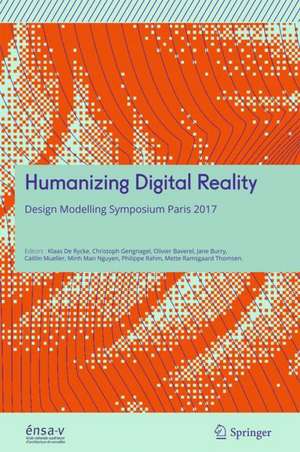 Humanizing Digital Reality: Design Modelling Symposium Paris 2017 de Klaas De Rycke