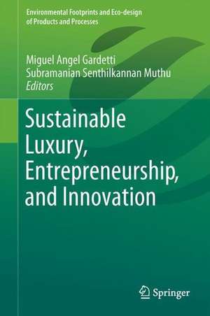 Sustainable Luxury, Entrepreneurship, and Innovation de Miguel Angel Gardetti