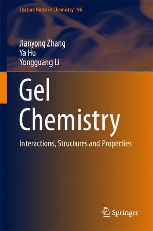 Gel Chemistry: Interactions, Structures and Properties de Jianyong Zhang