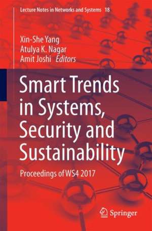 Smart Trends in Systems, Security and Sustainability: Proceedings of WS4 2017 de Xin She Yang