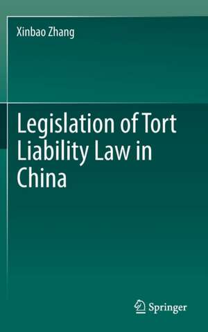 Legislation of Tort Liability Law in China de Xinbao Zhang