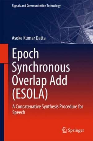 Epoch Synchronous Overlap Add (ESOLA): A Concatenative Synthesis Procedure for Speech de Asoke Kumar Datta