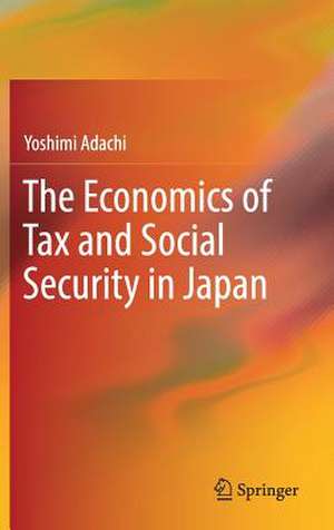 The Economics of Tax and Social Security in Japan de Yoshimi Adachi