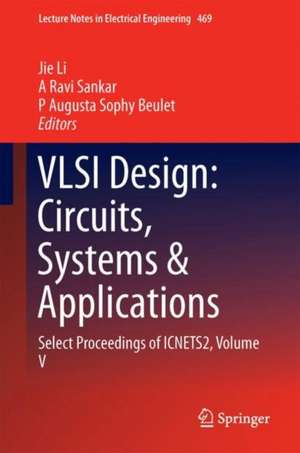 VLSI Design: Circuits, Systems and Applications: Select Proceedings of ICNETS2, Volume V de Jie Li