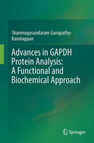 Advances in GAPDH Protein Analysis: A Functional and Biochemical Approach de Shanmugasundaram Ganapathy-Kanniappan