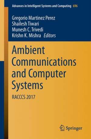 Ambient Communications and Computer Systems: RACCCS 2017 de Gregorio Martinez Perez