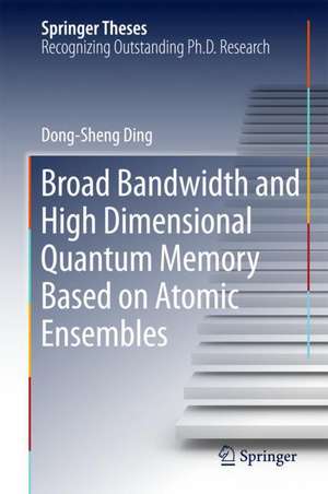 Broad Bandwidth and High Dimensional Quantum Memory Based on Atomic Ensembles de Dong-Sheng Ding