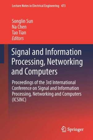 Signal and Information Processing, Networking and Computers: Proceedings of the 3rd International Conference on Signal and Information Processing, Networking and Computers (ICSINC) de Songlin Sun