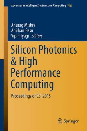 Silicon Photonics & High Performance Computing: Proceedings of CSI 2015 de Anurag Mishra