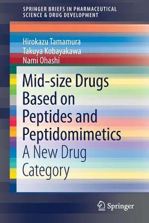 Mid-size Drugs Based on Peptides and Peptidomimetics: A New Drug Category de Hirokazu Tamamura