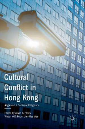 Cultural Conflict in Hong Kong: Angles on a Coherent Imaginary de Jason S. Polley