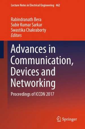 Advances in Communication, Devices and Networking: Proceedings of ICCDN 2017 de Rabindranath Bera