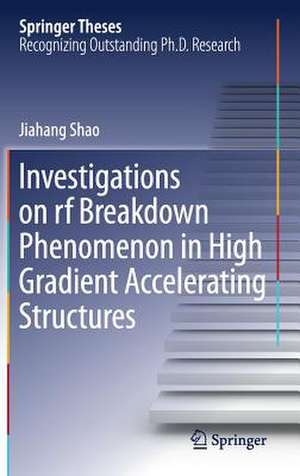 Investigations on rf breakdown phenomenon in high gradient accelerating structures de Jiahang Shao