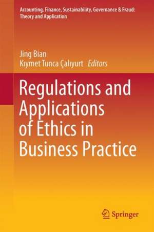 Regulations and Applications of Ethics in Business Practice de Jing Bian