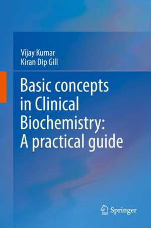 Basic Concepts in Clinical Biochemistry: A Practical Guide de Vijay Kumar