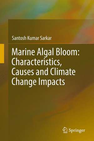 Marine Algal Bloom: Characteristics, Causes and Climate Change Impacts de Santosh Kumar Sarkar