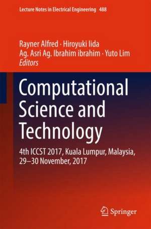 Computational Science and Technology: 4th ICCST 2017, Kuala Lumpur, Malaysia, 29–30 November, 2017 de Rayner Alfred