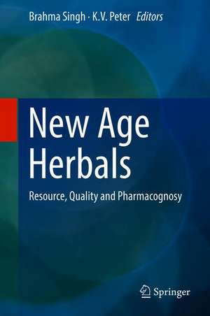 New Age Herbals: Resource, Quality and Pharmacognosy de Brahma Singh