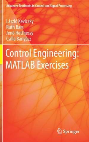 Control Engineering: MATLAB Exercises de László Keviczky