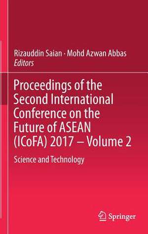 Proceedings of the Second International Conference on the Future of ASEAN (ICoFA) 2017 – Volume 2: Science and Technology de Rizauddin Saian