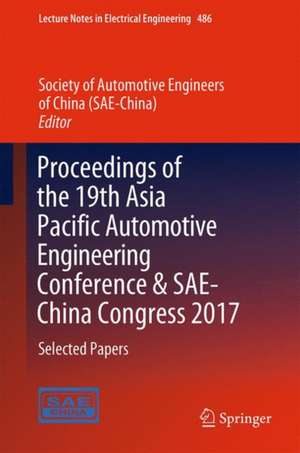 Proceedings of the 19th Asia Pacific Automotive Engineering Conference & SAE-China Congress 2017: Selected Papers de Society of Automotive Engineers (SAE-China)