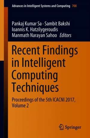 Recent Findings in Intelligent Computing Techniques: Proceedings of the 5th ICACNI 2017, Volume 2 de Pankaj Kumar Sa