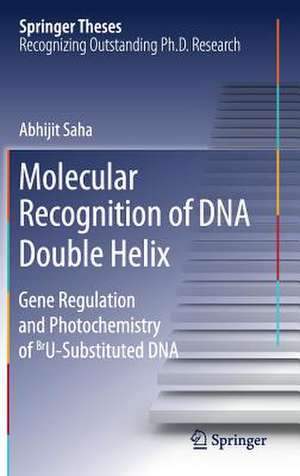 Molecular Recognition of DNA Double Helix: Gene Regulation and Photochemistry of BrU Substituted DNA de Abhijit Saha