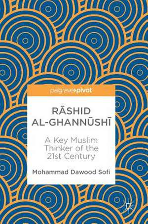 Rāshid al-Ghannūshi̇̄: A Key Muslim Thinker of the 21st Century de Mohammad Dawood Sofi