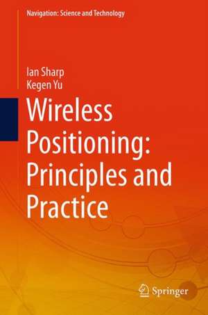 Wireless Positioning: Principles and Practice de Ian Sharp