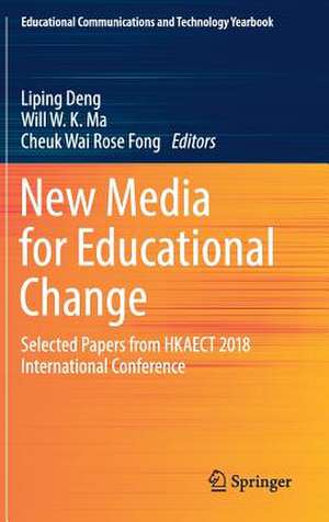 New Media for Educational Change: Selected Papers from HKAECT 2018 International Conference de Liping Deng