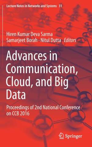 Advances in Communication, Cloud, and Big Data: Proceedings of 2nd National Conference on CCB 2016 de Hiren Kumar Deva Sarma