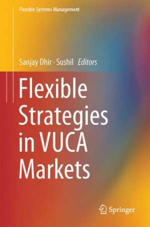 Flexible Strategies in VUCA Markets de Sanjay Dhir