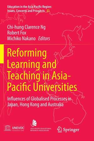 Reforming Learning and Teaching in Asia-Pacific Universities: Influences of Globalised Processes in Japan, Hong Kong and Australia de Chi-hung Clarence Ng