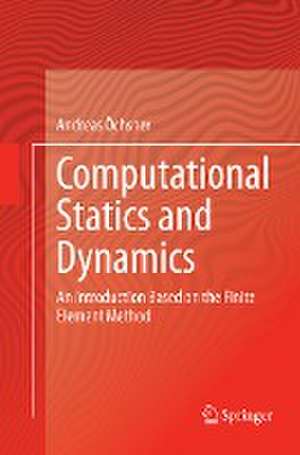 Computational Statics and Dynamics: An Introduction Based on the Finite Element Method de Andreas Öchsner