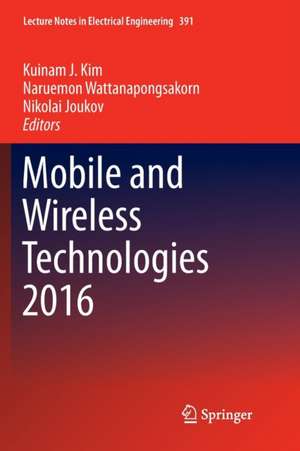 Mobile and Wireless Technologies 2016 de Kuinam J Kim