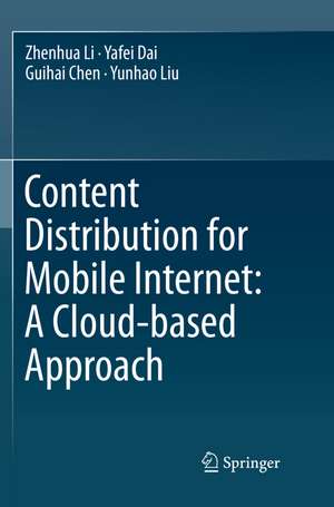 Content Distribution for Mobile Internet: A Cloud-based Approach de Zhenhua Li