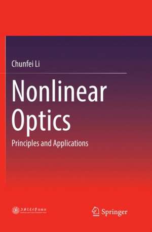 Nonlinear Optics: Principles and Applications de Chunfei Li