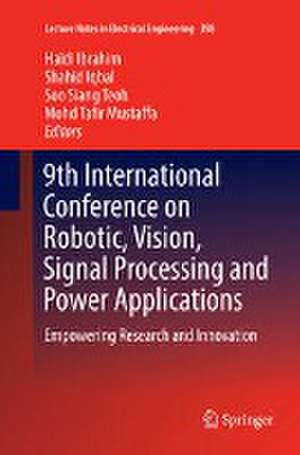 9th International Conference on Robotic, Vision, Signal Processing and Power Applications: Empowering Research and Innovation de Haidi Ibrahim