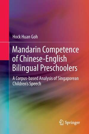 Mandarin Competence of Chinese-English Bilingual Preschoolers: A Corpus-based Analysis of Singaporean Children’s Speech de Hock Huan Goh