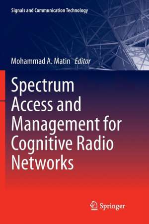 Spectrum Access and Management for Cognitive Radio Networks de Mohammad A. Matin